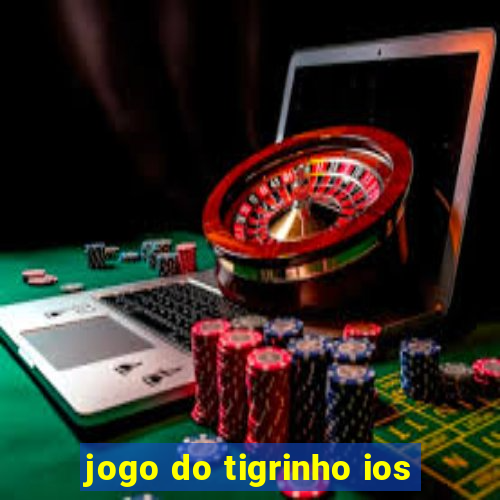 jogo do tigrinho ios